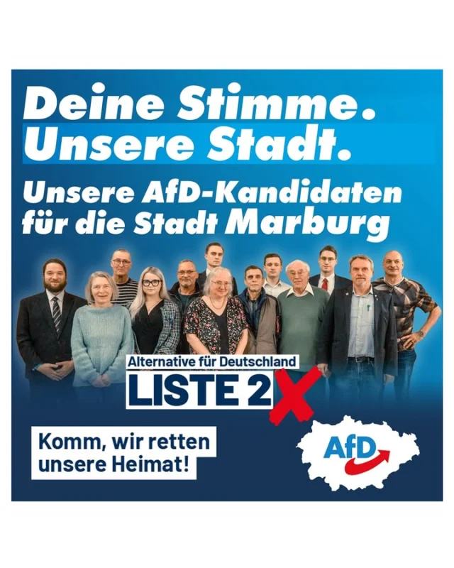Kommunalwahl 2026: Unser Team für Marburg

Am Sonntag zählt es: Wählen Sie die politische Alternative für Marburg.
Unsere 20 Kandidaten stehen für Transparenz, Vernunft und eine Politik, die unsere Heimat wieder an erste Stelle setzt.

Unsere Kandidaten für Marburg (Liste 2):

1. Matthias Pozzi
2. Michael Franke
3. Nick Schmittberger
4. Tobias Sommavilla
5. Jonathan Götzl
6. Paul Ziller
7. Heike Balzer
8. Klaus Böckler
9. Peter Himmelreich
10. Ellen Prussak
11. Viktor Pausch
12. Kelly Emilie Fink
13. Andrea Hermann
14. Hans Hasenauer
15. Franz Wess
16. Johannes Hühn
17. Stefanie Arnold
18. Marc Hoffmann
19. Andreas Motz
20. Jessika Desch

Setzen Sie am Sonntag Ihr Kreuz bei der AfD – Liste 2!

Einen vollständigen Überblick über alle unsere Kandidaten im Kreis Marburg-Biedenkopf finden Sie unter:
👉 afd-marburg-biedenkopf.de/kommunalwahl-2026-unsere-kandidaten

#Marburg #MarburgBiedenkopf #AfD #Hessen